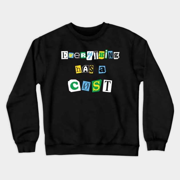 Everything Has A Cost Crewneck Sweatshirt by fromherotozero